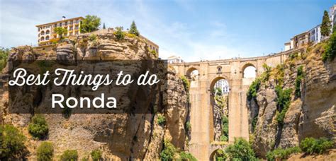 Visit Ronda Top 10 Things To Do And Must See Spain Travel