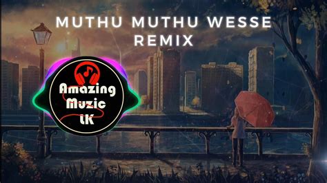 Muthu Muthu Wesse Dj Remix Amazingmuziclk Youtube