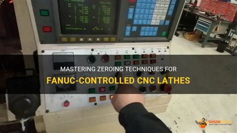 Mastering Zeroing Techniques For Fanuc Controlled Cnc Lathes ShunTool