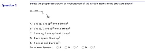 SOLVED Select The Proper Description Of Hybridization Of The Carbon