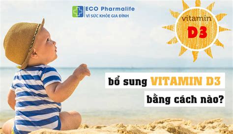 Bật mí 5 cách sử dụng vitamin D3 cho trẻ sơ sinh tốt nhất