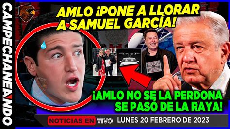 AMLO PONE A LLORAR A SAMUEL GARCÍA SE ACABÓ TODO NO SE LA PERDONA