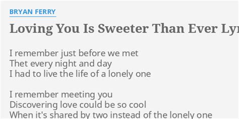 Loving You Is Sweeter Than Ever Lyrics By Bryan Ferry I Remember Just Before