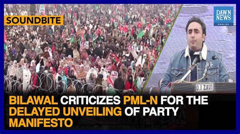 Bilawal Bhutto Criticizes PML N For The Delayed Unveiling Of Party