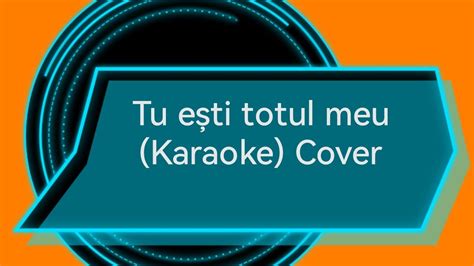 Tu E Ti Totul Meu Karaoke Cover Youtube