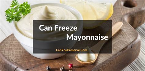 Can You Freeze Mayonnaise? – All About Freezing & Thawing Mayonnaise ...