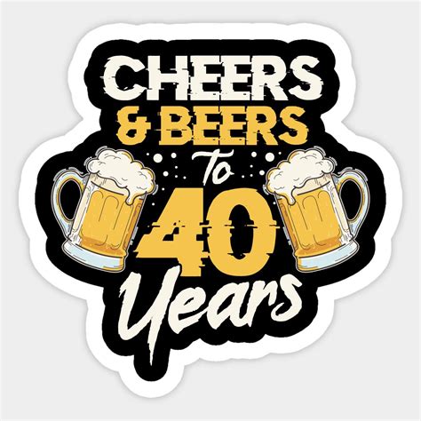 Cheers Beers To 40 Years 40th Birthday By Ninetee Cheers And Beers