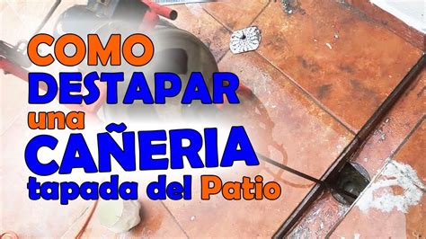 Como DESTAPAR una CAÑERÍA TAPADA del PATIO o el LAVADERO YouTube