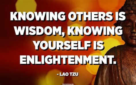 Knowing Others Is Wisdom Knowing Yourself Is Enlightenment Lao Tzu