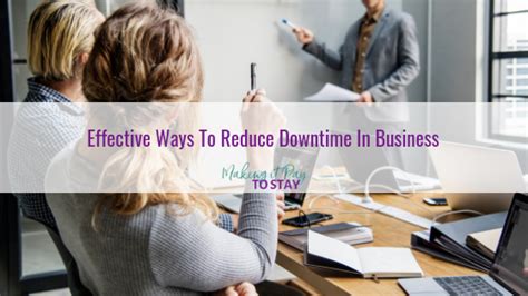 Effective Ways To Reduce Downtime In Business Making It Pay To Stay