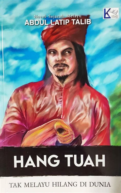 Hikayat Hang Tuah Tak Melayu Hilang Di Dunia By Abdul Latip Talib