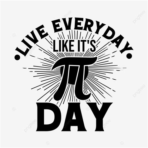 Live Everyday Like It S Pi Day Pi Day Happy Pi Day Pi Day T Shirt