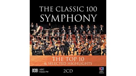 The Classic 100 Symphony The Top 10 And Selected Highlights Abc Music