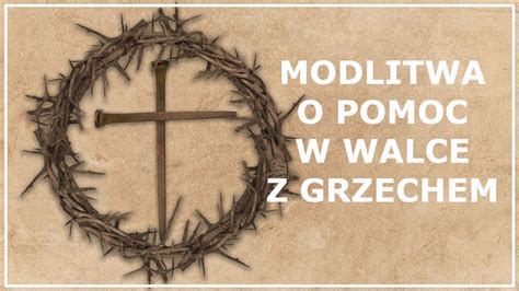 Modlitwa O Pomoc W Walce Z Grzechem Modlitwa Wyrzeczenia Si