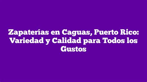 ᐈ Zapaterías en Caguas Puerto Rico Variedad y Calidad para Todos los