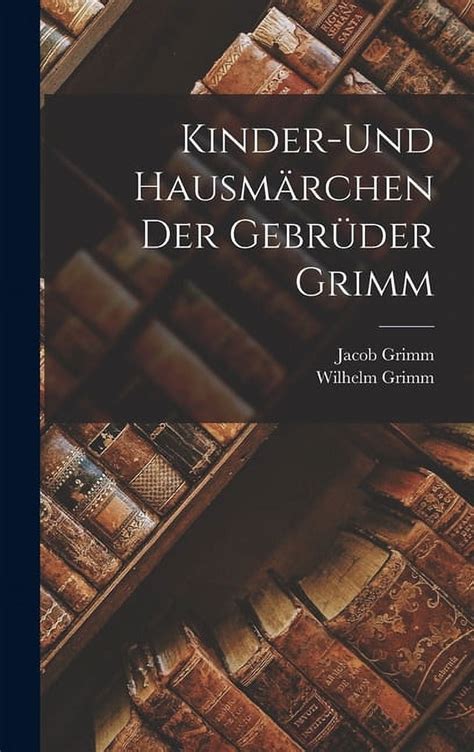 Kinder Und Hausm Rchen Der Gebr Der Grimm Hardcover Walmart