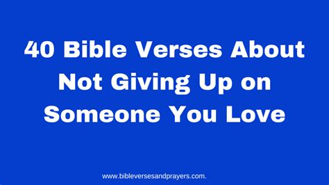 40 Bible Verses About Not Giving Up On Someone You Love