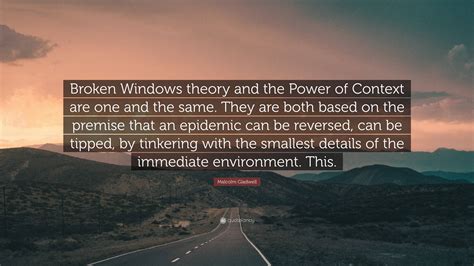 Malcolm Gladwell Quote: “Broken Windows theory and the Power of Context ...