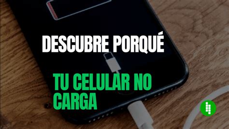 Por Qu Mi Celular No Carga Causas Y Soluciones