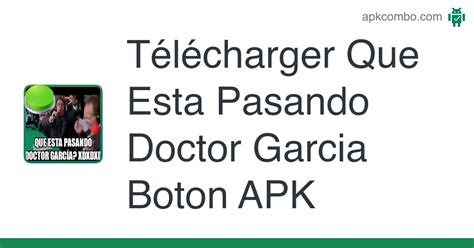 Que Esta Pasando Doctor Garcia Boton Apk Android App T L Charger