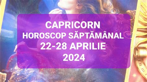 Capricorn Tarot Horoscop 22 28 Aprilie 2024 YouTube