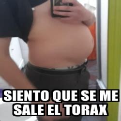 Meme Personalizado Siento Que Se Me Sale El Torax 30920323