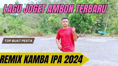 Lagu Joget Ambon Terbaru Remix Kamba Ipa Youtube