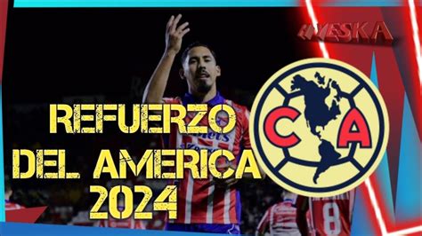 RICARDO CHAVEZ AL AMERICA 2024 NUEVO REFUERZO DEL AMERICA