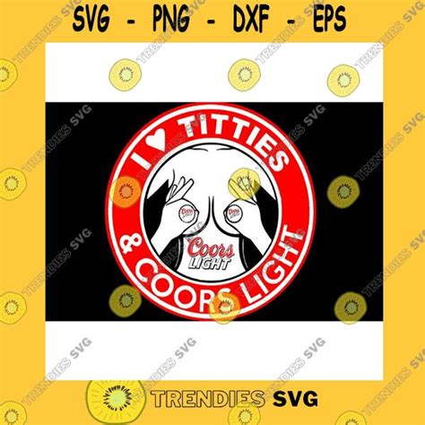 Funny Svg Coors Light I Love Titties And Coors Light Funny Svg Png Eps