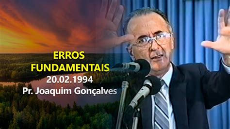 Erros Fundamentais Pr Joaquim Gon Alves Youtube