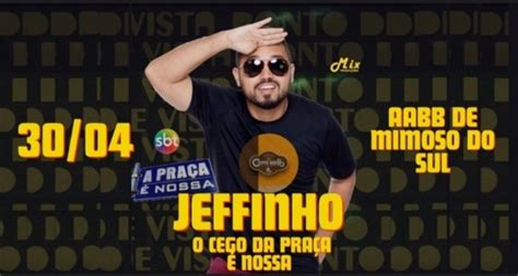 Jeffinho Farias O Cego Da Pra A Nossa Em Mimoso Do Sul Sympla