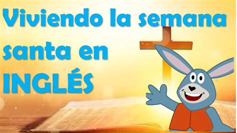 Viviendo la SEMANA SANTA en INGLÉS para niños YouTube