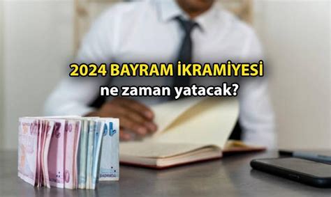 BAYRAM İKRAMİYESİ SON DURUM 2024 Ramazan Bayramı ikramiyesi ne zaman