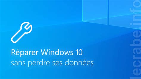 Réparer Windows 10 sans perdre ses données Le Crabe Info