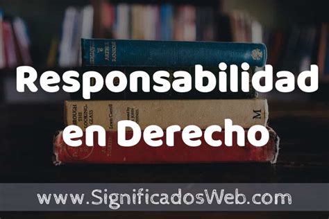 Concepto De Responsabilidad En Derecho ️¿que Es Definición