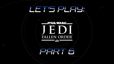 Let S Play Star Wars Jedi Fallen Order Part 6 YouTube