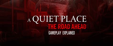 A Quiet Place The Road Ahead Gameplay Explained Driffle