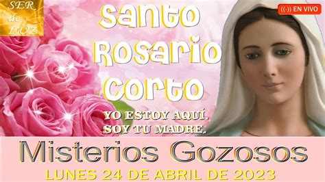 Santo Rosario Corto De Hoy Lunes De Abril De Misterios Gozosos