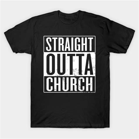 Straight Outta Church Church Group T Shirt Teepublic