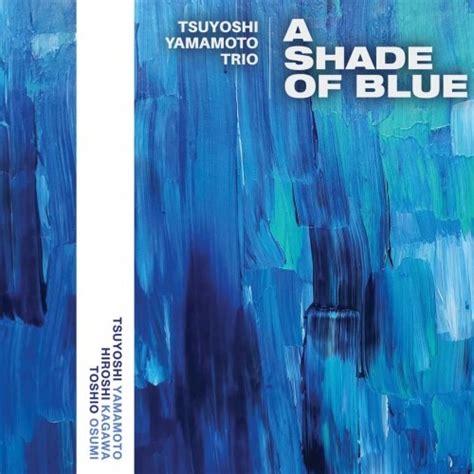 Tsuyoshi Yamamoto Trio A Shade Of Blue 2023 Hi Res HD Music