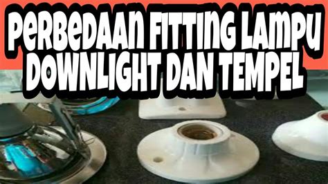 Perbedaan Fitting Lampu Downlight Dan Fitting Lampu Tempel Youtube