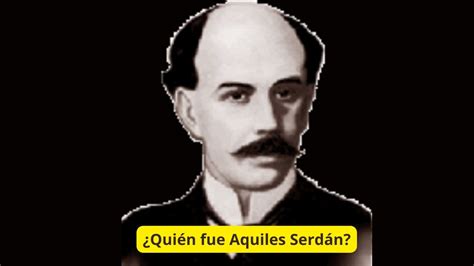 Qui N Fue Aquiles Serd N Revoluci Nmexicana Youtube