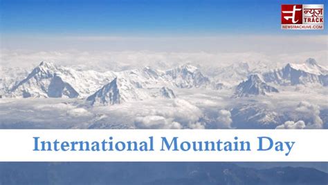 Find Out Why International Mountain Day Is Celebrated What Is Its