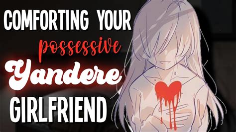 Comforting Your Yandere Girlfriend Possessive Reverse Comfort