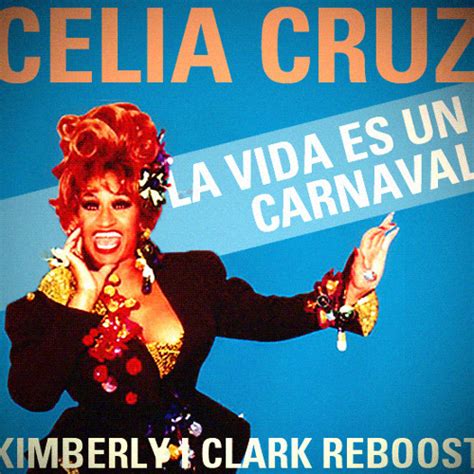 Stream Celia Cruz La Vida Es Un Carnaval Kimberly I Clark Reboost