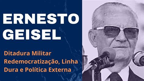 Ernesto Geisel e Ditadura militar Redemocratização Linha Dura e