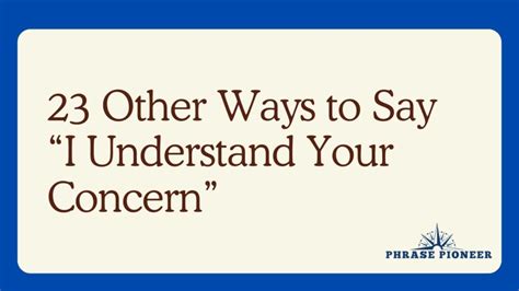 23 Other Ways To Say “i Understand Your Concern” Phrasepioneer