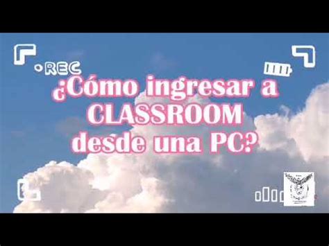 C Mo Ingresar A Classroom Desde Una Computadora Youtube