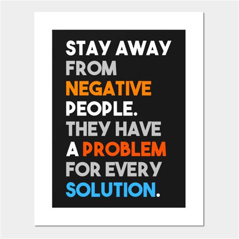 Stay Away From Negative People They Have A Problem For Every Solution