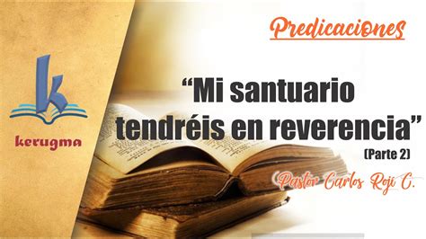 Mi Santuario Tendr Is En Reverencia Parte Pastor Carlos Roj C